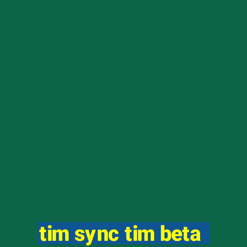 tim sync tim beta